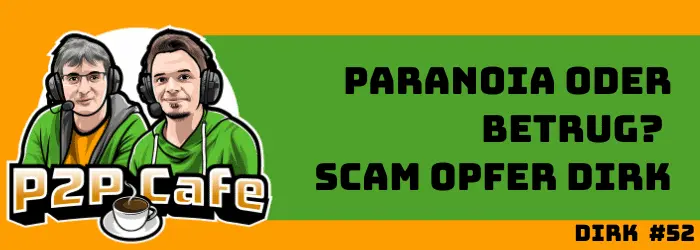 Paranoia oder Betrug - Scam Opfer Dirk im P2P Cafe #52 2 Juicy Fields Betrug Paranoia und Betrug bei Kryptos
