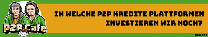 In welche P2P Kredite Plattformen investieren wir noch? - P2P Cafe 53 Q&A 4 Vermögensaufbau P2P Krediteplattform investieren