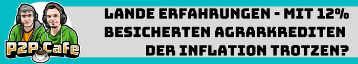 Lande - besicherte 12% Agrar-Kredite? - P2P Cafe Steckbrief & CEO Interview 5 Vermögensaufbau Lande Erfahrungen mit besicherten Agrarkrediten der Inflation trotzen