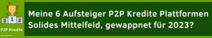 6 Aufsteiger P2P Kredite Plattformen – solides Mittelfeld, gewappnet für 2023?