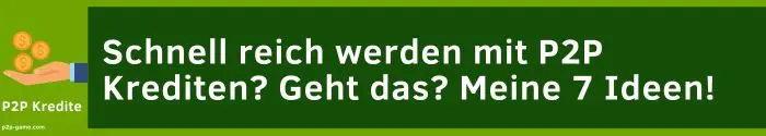 Schnell reich werden mit P2P Krediten? Geht das? Meine 7 Ideen! 1 schnell reich werden mit P2P Krediten Schnell reich werden mit P2P Krediten meine 7 Ideen