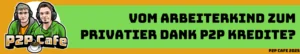 Vom Arbeiterkind zum Privatier dank P2P Kredite